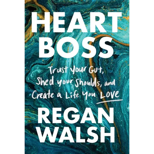 Heart Boss: Trust Your Gut, Shed Your Shoulds, and Create a Life You Love