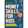 Money Skills for Kids: A Beginner's Guide to Earning, Saving, and Spending Wisely. Everything Tweens Should Know About Personal Finance