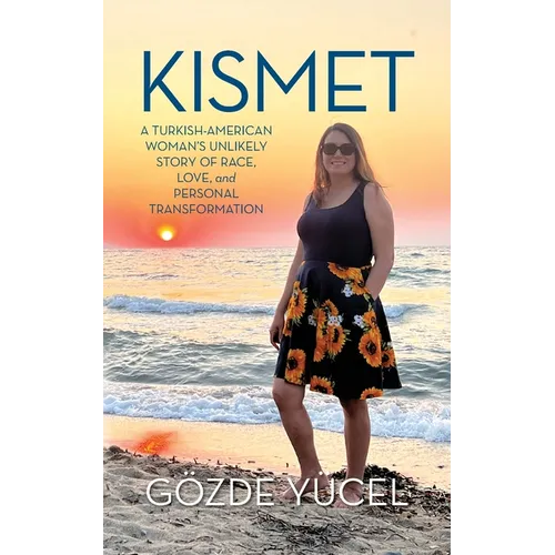 Kismet: A Turkish-American Woman's Unlikely Story of Race, Love, and Personal Transformation