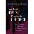 Prophetic Jesus, Prophetic Church: The Challenge of Luke-Acts to Contemporary Christians