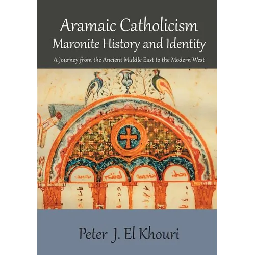 Aramaic Catholicism, Maronite History and Identity: A Journey from the Ancient Middle East to the Modern West