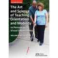 The Art and Science of Teaching Orientation and Mobility to Persons with Visual Impairments