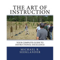 The Art Of Instruction: Your Complete Guide To Instructional Excellence