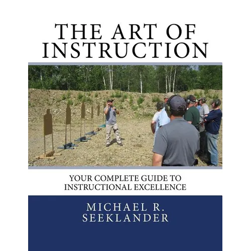 The Art Of Instruction: Your Complete Guide To Instructional Excellence