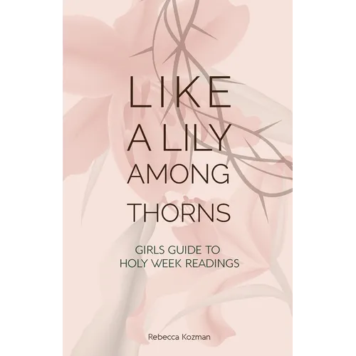 Like a Lily Among Thorns: Girls Guide to Holy Week Readings