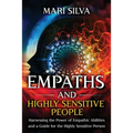 Empaths and Highly Sensitive People: Harnessing the Power of Empathic Abilities and a Guide for the Highly Sensitive Person