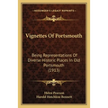 Vignettes Of Portsmouth: Being Representations Of Diverse Historic Places In Old Portsmouth (1913)