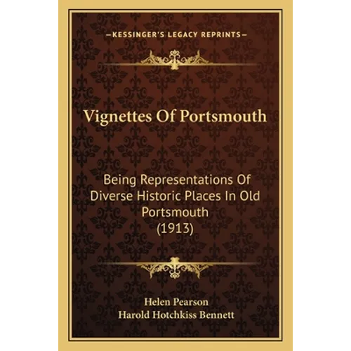 Vignettes Of Portsmouth: Being Representations Of Diverse Historic Places In Old Portsmouth (1913)
