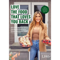 Love the Food That Loves You Back: 100 Recipes That Serve Up Big Portions and Super Nutritious Food (Cookbook for Nutrition, Weight Management)