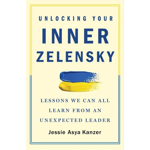 Unlocking Your Inner Zelensky: Lessons We Can All Learn from an Unexpected Leader