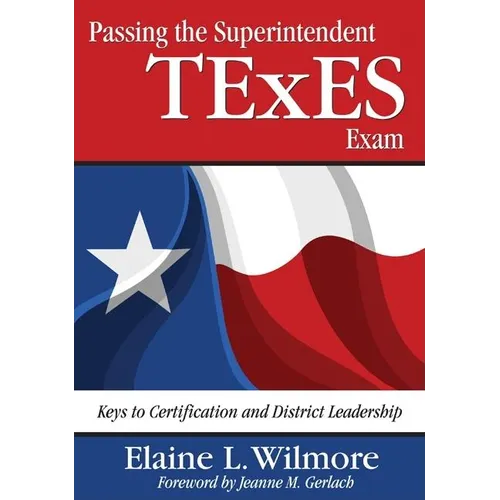 Passing the Superintendent TExES Exam: Keys to Certification and District Leadership