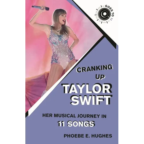 Cranking Up Taylor Swift: Her Musical Journey in 11 Songs