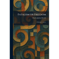 Fatalism or Freedom: A Biologist's Answer