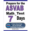 Prepare for the ASVAB Math Test in 7 Days: A Quick Study Guide with Two Full-Length ASVAB Math Practice Tests