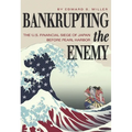 Bankrupting the Enemy: The U.S. Financial Siege of Japan Before Pearl Harbor