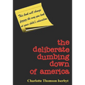 The Deliberate Dumbing Down of America