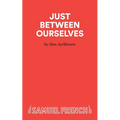 Just Between Ourselves - A Play