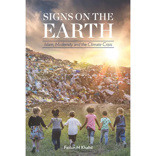 Signs on the Earth: Islam, Modernity and the Climate Crisis