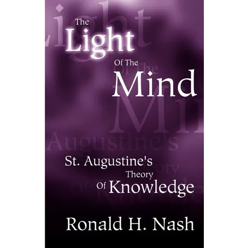 The Light of the Mind: St. Augustine's Theory of Knowledge