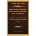 Beyond The Mississippi, From The Great River To The Great Ocean: Life And Adventure On The Prairies, Mountains And Pacific Coast
