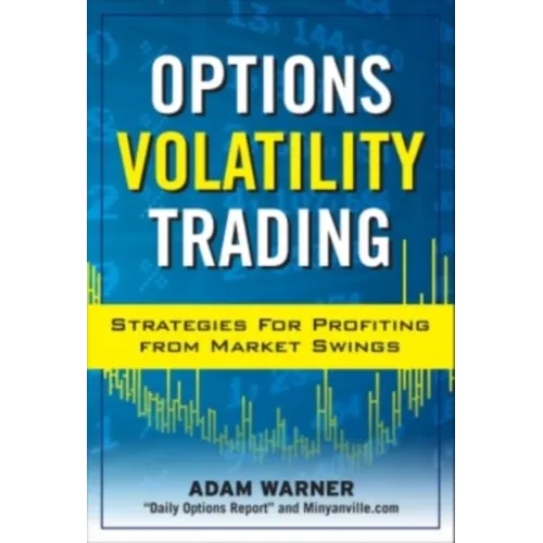 Options Volatility Trading: Strategies for Profiting from Market Swings