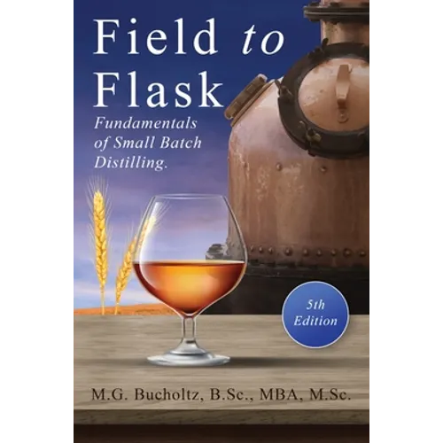 Field To Flask: The Fundamentals of Small Batch Distilling