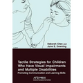 Tactile Strategies for Children Who Have Visual Impairments and Multiple Disabilities: Promoting Communication and Learning Skills