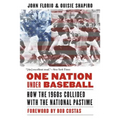 One Nation Under Baseball: How the 1960s Collided with the National Pastime