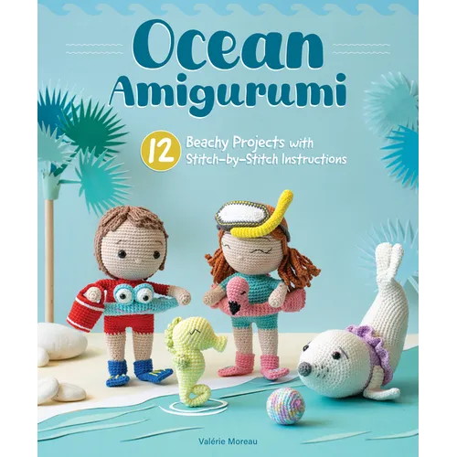 Ocean Amigurumi: 12 Beachy Projects with Stitch-By-Stitch Instructions
