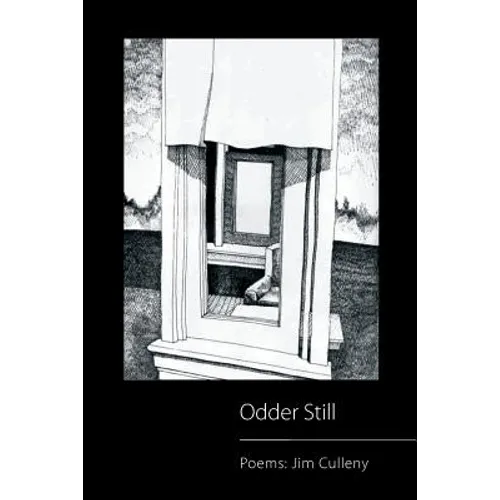 Odder Still: Poems: Jim Culleny