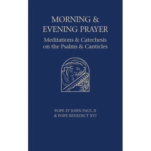 Morning and Evening Prayer: Meditations and Catechesis on Psalms and Canticles