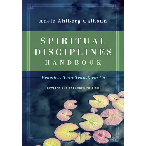 Spiritual Disciplines Handbook: Practices That Transform Us