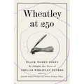 Wheatley at 250: Black Women Poets Re-imagine the Verse of Phillis Wheatley Peters