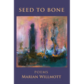 Seed to Bone: Poems