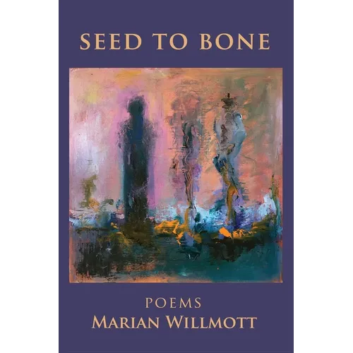 Seed to Bone: Poems