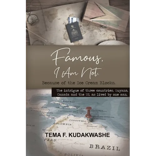 Famous, I Am Not.: The intrigue of three countries, Guyana, Canada and the US, as lived by one man.
