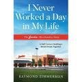 I Never Worked a Day in My Life: The Service Merchandise Story: A Half Century Building a Retail Dream Together