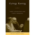 György Kurtág: Three Interviews and Ligeti Homages