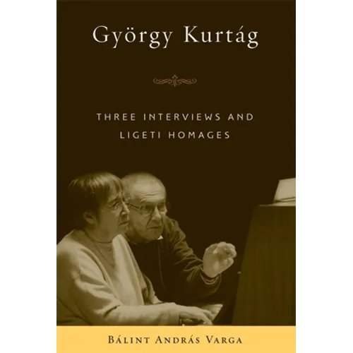 György Kurtág: Three Interviews and Ligeti Homages