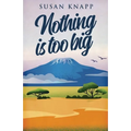 Nothing Is Too Big