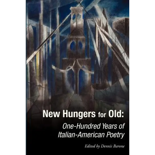 New Hungers for Old: One-Hundred Years of Italian-American Poetry