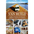 Van Build: A complete DIY guide to designing, converting and self-building your campervan or motorhome