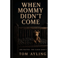 When Mommy Didn't Come