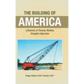 The Building of America: Lifework of Tommy Waites Dragline Operator