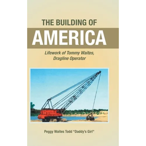 The Building of America: Lifework of Tommy Waites Dragline Operator