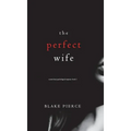 The Perfect Wife (A Jessie Hunt Psychological Suspense Thriller-Book One)