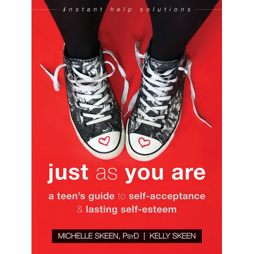 Just as You Are: A Teen's Guide to Self-Acceptance and Lasting Self-Esteem