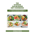 The Ultimate Gallbladder Diet Cookbook: Comprehensive Nutritional and Management guide for Gallbladder Disorders