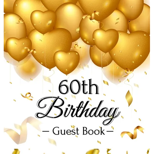 60th Birthday Guest Book: An Elegant Gold Balloon Hearts Keepsake for a 60th Birthday - Square Hardcover Guest Sign-In Book with 105 Pages for Wishes,