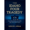 The Idaho Four Tragedy: Four College Students, One Deadly Night, and the Path to Justice